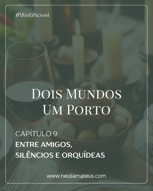 Capítulo 9 -Entre Amigos, Silêncios e Orquídeas