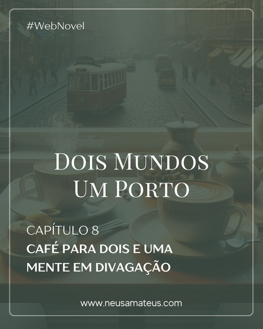 Capítulo 8 - Café para Dois e uma Mente em Divagação